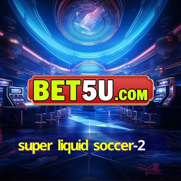 super liquid soccer